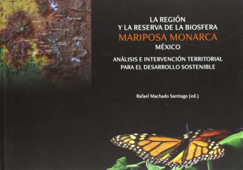 LA REGION Y LA RESERVA DE LA BIOSFERA. MARIPOSA MONARCA, MEXICO. ANALISIS E INTERVENCION TERRITOR...