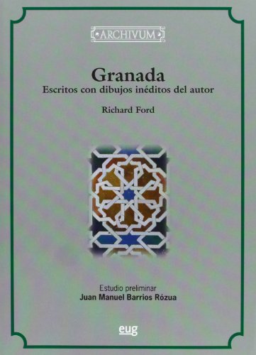 Granada, escritos con dibujos inÃ©ditos del autor (Archivum) (Spanish Edition) (9788433854582) by Ford, Richard; Barrios RozÃºa, Juan Manuel