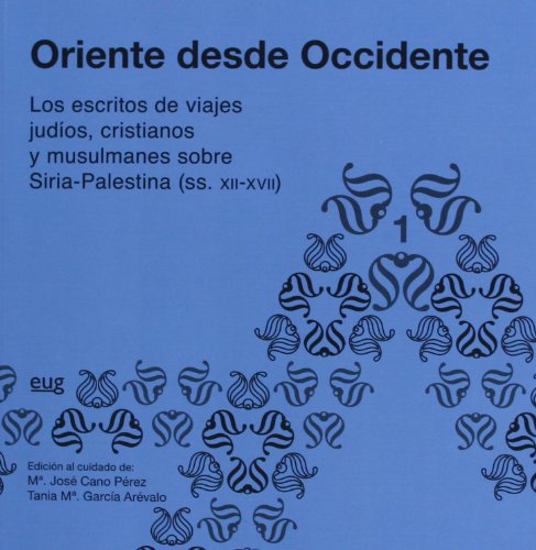 Imagen de archivo de ORIENTE DESDE OCCIDENTE. LOS ESCRITOS DE VIAJES JUDIOS, CRISTIANOS Y MUSULMANES SOBRE SIRIA-PALESTINA (SS. XII-XVII), 1 a la venta por Prtico [Portico]