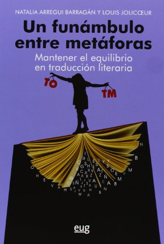 Stock image for UN FUNAMBULO ENTRE METAFORAS: MANTENER EL EQUILIBRIO EN TRADUCCION LITERARIA for sale by KALAMO LIBROS, S.L.