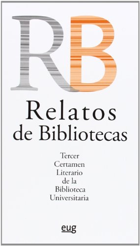 Imagen de archivo de RELATOS DE BIBLIOTECAS: TERCER CERTAMEN LITERARIO DE LA BIBLIOTECA UNIVERSITARIA a la venta por KALAMO LIBROS, S.L.