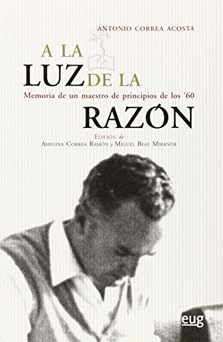 Stock image for A LA LUZ DE LA RAZN: MEMORIA DE UN MAESTRO DE PRINCIPIOS DE LOS 60 for sale by KALAMO LIBROS, S.L.