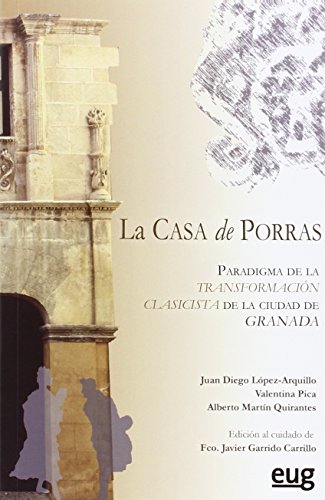 Imagen de archivo de Casa de Porras. Paradigma de la transformacin clasicista de la ciudad de Granad a la venta por Hilando Libros