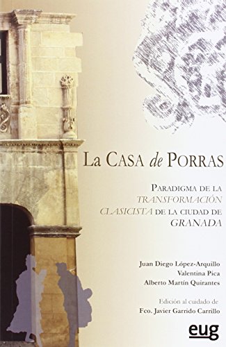 Stock image for CASA DE PORRAS: PARADIGMA DE LA TRANSFORMACIN CLASICISTA DE LA CIUDAD DE GRANADA for sale by KALAMO LIBROS, S.L.