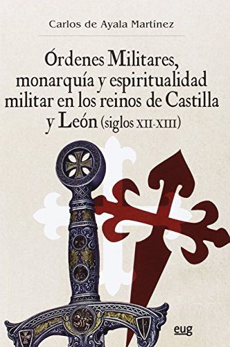 Beispielbild fr RDENES MILITARES, MONARQUA Y ESPIRITUALIDAD MILITAR EN LOS REINOS DE CASTILLA Y LEN (SIGLOS XII-XIII) zum Verkauf von librosvividos