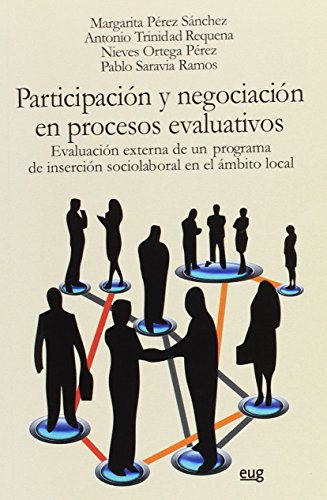 Imagen de archivo de PARTICIPACIN Y NEGOCIACIN EN PROCESOS EVALUATIVOS: EVALUACIN EXTERNA DE UN PROGRAMA DE INSERCIN SOCIOLABORAL EN EL MBITO LOCAL a la venta por KALAMO LIBROS, S.L.