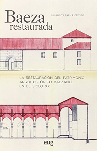 Stock image for BAEZA RESTAURADA: LA RESTAURACIN DEL PATRIMONIO ARQUITECTNICO BAEZANO EN EL SIGLO XX for sale by KALAMO LIBROS, S.L.