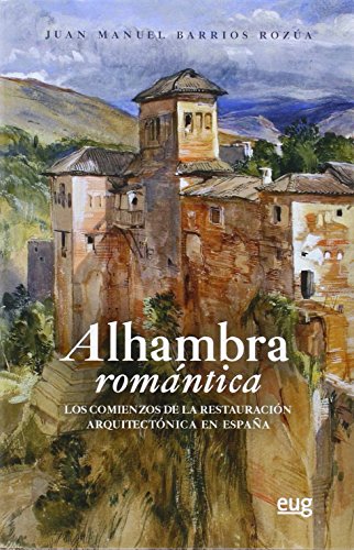 Imagen de archivo de Alhambra romntica : los comienzos de la restauracin arquitectnica en Espaa (ARQUITECTURA, URBANISMO Y RESTAURACIN) a la venta por medimops