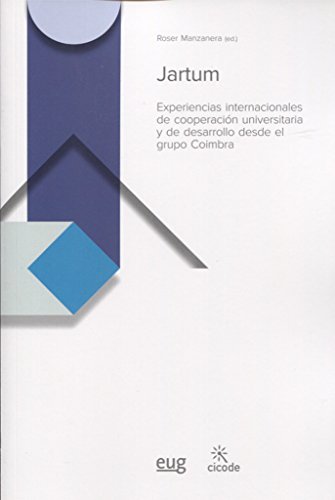 Stock image for JARTUM: Experiencias internacionales de cooperacin universitaria y de desarrollo desde el grupo Coimbra for sale by KALAMO LIBROS, S.L.