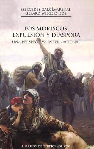 Stock image for LOS MORISCOS: EXPULSIN Y DISPORA UNA PERSPECTIVA INTERNACIONAL for sale by Zilis Select Books