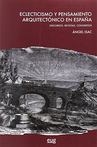 Stock image for Eclecticismo y pensamiento arquitectnico en Espaa: Discursos. Revistas. Congresos for sale by AG Library