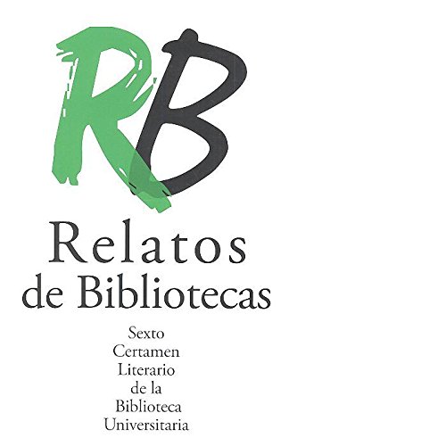 Imagen de archivo de Relatos de bibliotecas: Sexto certamen literario de la Biblioteca Universitaria de Granada a la venta por AG Library