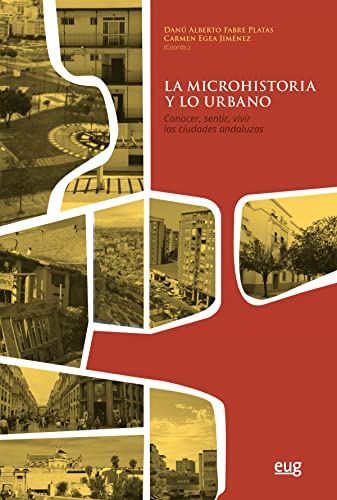 Imagen de archivo de LA MICROHISTORIA Y LO URBANO. CONOCER, SENTIR, VIVIR LAS CIUDADES ANDALUZAS a la venta por Prtico [Portico]