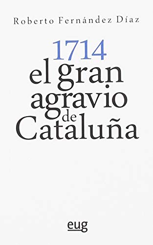 Imagen de archivo de 1714: EL GRAN AGRAVIO DE CATALUA a la venta por Antrtica