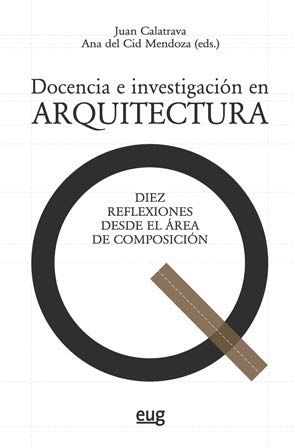 Stock image for DOCENCIA E INVESTIGACIN EN ARQUITECTURA: DIEZ REFLEXIONES DESDE EL REA DE COMPOSICIN for sale by KALAMO LIBROS, S.L.