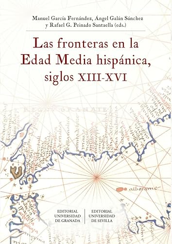 Imagen de archivo de LAS FRONTERAS EN LA EDAD MEDIA HISPNICA, SIGLOS XIII-XVI a la venta por KALAMO LIBROS, S.L.