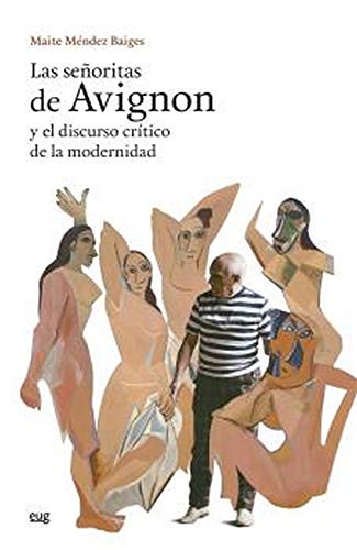 Las Señoritas de Avignon y el discurso crítico de la modernidad - Méndez Baiges, Maite