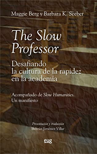 Stock image for THE SLOW PROFESSOR: DESAFIANDO LA CULTURA DE LA RAPIDEZ EN LA ACADEMIA. ACOMPAADO DE SLOW HUMANITIES: UN MANIFIESTO for sale by KALAMO LIBROS, S.L.
