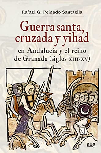 Imagen de archivo de GUERRA SANTA, CRUZADA Y YIHAD EN ANDALUCA Y EL REINO DE GRANADA (SIGLOS XIII-XV). a la venta por KALAMO LIBROS, S.L.