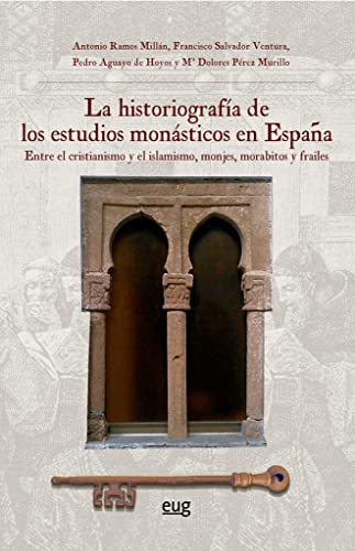 Imagen de archivo de LA HISTORIOGRAFIA DE LOS ESTUDIOS MONASTICOS EN ESPAA: ENTRE EL CRISTIANISMO Y EL ISLAMISMO, MONJES, MORABITOS Y FRAILE a la venta por Prtico [Portico]