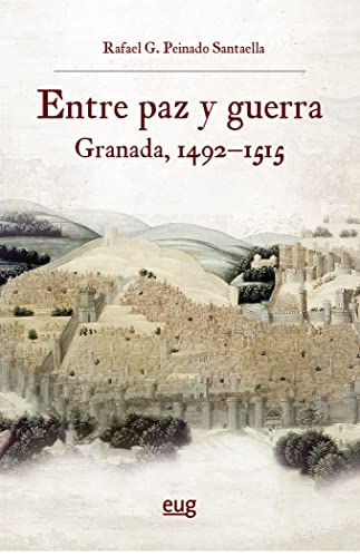 Imagen de archivo de ENTRE PAZ Y GUERRA. GRANADA, 1492-1515 a la venta por KALAMO LIBROS, S.L.