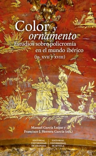 Beispielbild fr COLOR Y ORNAMENTO: ESTUDIOS SOBRE POLICROMA EN EL MUNDO IBRICO (SIGLOS XVII Y XVIII). zum Verkauf von KALAMO LIBROS, S.L.
