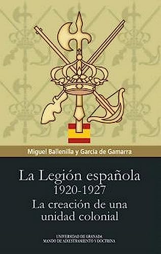 Beispielbild fr LA LEGIN ESPAOLA 1920-1927. LA CREACIN DE UNA UNIDAD COLONIAL zum Verkauf von KALAMO LIBROS, S.L.