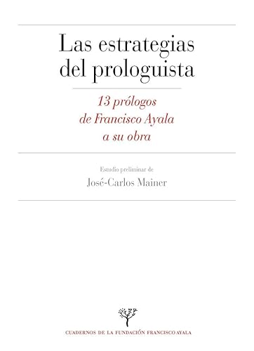 Imagen de archivo de ESTRATEGIAS DEL PROLOGUISTA. 13 PRLOGOS DE FRANCISCO AYALA A SU OBRA a la venta por KALAMO LIBROS, S.L.