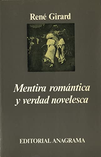 MENTIRA ROMÁNTICA Y VERDAD NOVELESCA - GIRARD, RENÉ