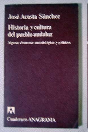 Historia y cultura del pueblo andaluz (Cuadernos Anagrama ; 161) (Spanish Edition) (9788433907615) by JosÃ© Acosta SÃ¡nchez