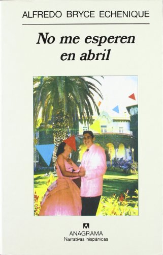 No me esperen en abril (Spanish Edition) (9788433909886) by Bryce Echenique, Alfredo
