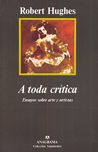 A toda crÃ­tica (Ensayos sobre arte y artistas) (9788433913609) by Hughes, Robert