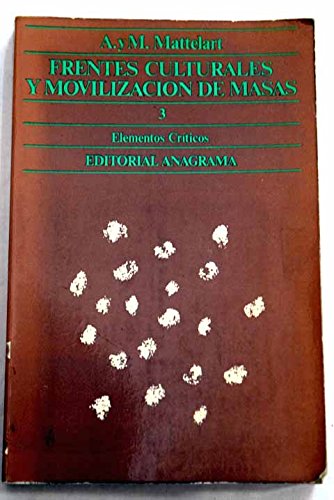 Frentes culturales y movilizacioÌn de masas (Elementos criÌticos ; 3) (Spanish Edition) (9788433914033) by Armand Mattelart