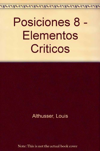 Posiciones 8 - Elementos Criticos (Spanish Edition) (9788433914088) by ALTHUSSER, LOUI