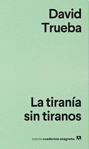 Imagen de archivo de La tirana sin tiranos (Nuevos cuadernos Anagrama, Band 9) a la venta por medimops