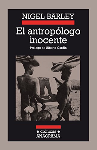 9788433925183: El antroplogo inocente: Notas Desde Una Choza De Barro / Notes from a Mud Hut: 18 (Crnicas)