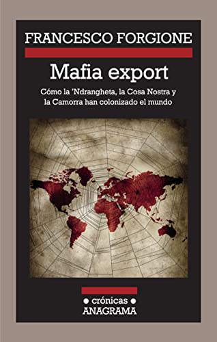 Mafia export. Cómo la 'Ndrangheta, la Cosa Nostra y la Camorra han colonizado el mundo - Forgione, Francesco