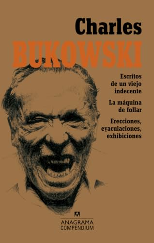 9788433959508: Charles Bukowski: Escritos de un viejo indecente, La máquina de follar, Erecciones, eyaculaciones, exhibiciones: 3 (Compendium)