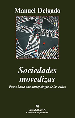 Sociedades movedizas: Pasos hacia una antropologÃ­a de las calles (9788433962515) by Delgado, Manuel