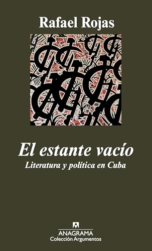El estante vacío: Literatura y política en Cuba (Argumentos)