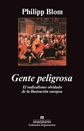 Gente peligrosa: El radicalismo olvidado de la IlustraciÃ³n europea. (9788433963406) by Blom, Philipp