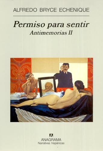 Permiso para sentir: Antimemorias II (Spanish Edition) (9788433968869) by Bryce Echenique, Alfredo