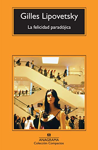 La felicidad paradÃ³jica: Ensayo sobre la sociedad de hiperconsumo (Spanish Edition) (9788433973863) by Lipovetsky, Gilles