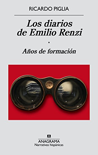 Los diarios de Emilio Renzi. Tomo I, Años de formación / Ricardo Piglia.