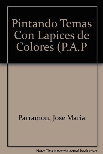 Pintando Temas Con Lapices de Colores (P.A.P (Spanish Edition) (9788434211353) by Parramon, Jose Maria