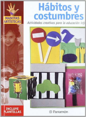 HÃ¡bitos y costumbres: Actividades creativas para la educaciÃ³n infantil (Spanish Edition) (9788434225275) by PARRAMON, EQUIPO; MartÃ­, MÃ²nica; Sanz, Isabel