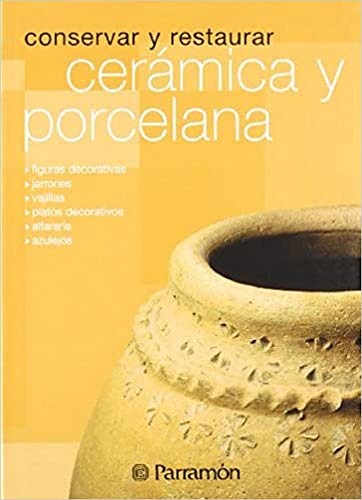 Conservar y Restaurar Ceramica y Porcelana (Spanish Edition) (9788434226685) by Various
