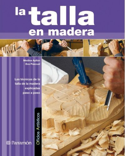 Beispielbild fr LA TALLA EN MADERA: LAS TCNICAS DE LA TALLA DE LA MADERA EXPLICADAS PASO A PASO zum Verkauf von KALAMO LIBROS, S.L.