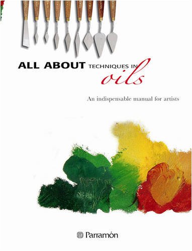 Stock image for All About Techniques in Oils: An Indispensable Manual for Artists for sale by Reuseabook