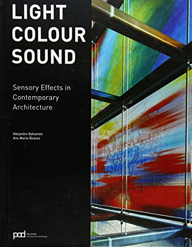 Imagen de archivo de Light, Colour, Sound: Sensory Effects in Contemporary Architecture. Alejandro Bahamon & Ana Maria Alvarez a la venta por Iridium_Books
